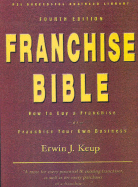 Franchise Bible: How to Buy a Franchise or Franchise Your Own Business - Keup, Erwin J
