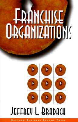 Franchise Organizations - Bradach, Jeffrey L (Preface by)
