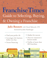 Franchise Times Guide to Selecting, Buying & Owning a Franchise