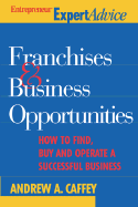 Franchises & Business Opportunities: How to Find, Buy and Operate a Successful Business