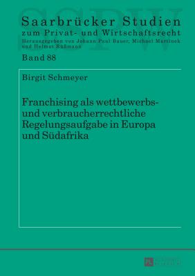 Franchising als wettbewerbs- und verbraucherrechtliche Regelungsaufgabe in Europa und Suedafrika - Martinek, Michael, and Schmeyer, Birgit