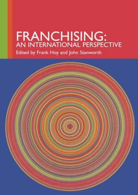Franchising: An International Perspective - Hoy, Frank (Editor), and Stanworth, John, Professor (Editor)