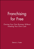 Franchising for Free: Owning Your Own Business Without Investing Your Own Cash