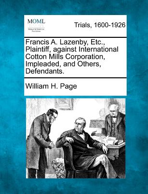 Francis A. Lazenby, Etc., Plaintiff, Against International Cotton Mills Corporation, Impleaded, and Others, Defendants. - Page, William H