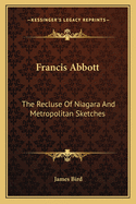 Francis Abbott: The Recluse of Niagara and Metropolitan Sketches