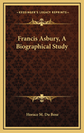 Francis Asbury, a Biographical Study