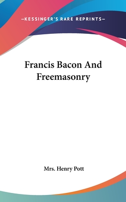 Francis Bacon And Freemasonry - Pott, Henry, Mrs.