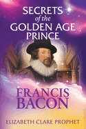 Francis Bacon: Secrets of the Golden Age Prince