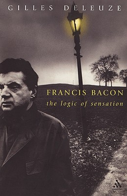 Francis Bacon: The Logic of Sensation - Deleuze, Gilles, Professor, and Smith, Daniel W (Translated by)