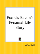 Francis Bacon's Personal Life Story - Dodd, Alfred
