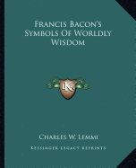 Francis Bacon's Symbols Of Worldly Wisdom