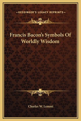 Francis Bacon's Symbols of Worldly Wisdom - Lemmi, Charles W