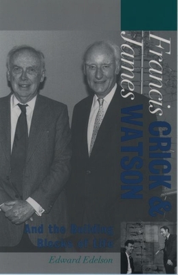 Francis Crick and James Watson: And the Building Blocks of Life - Edelson, Edward
