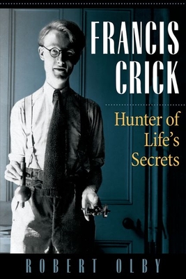 Francis Crick: Hunter of Life's Secrets - Olby, Robert