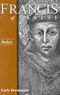 Francis of Assisi: Index: Early Documents, Vol. 4 - Armstrong, Regis J (Editor), and Hellmann, J A Wayne (Editor), and Short, William J (Editor)