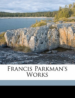 Francis Parkman's Works; Volume 2 - Parkman, Francis 1823-1893