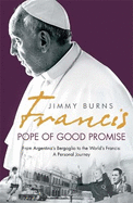 Francis: Pope of Good Promise: From Argentina's Bergoglio to the World's Francis