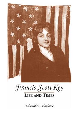 Francis Scott Key: Life and Times - Delaplaine, Edward S
