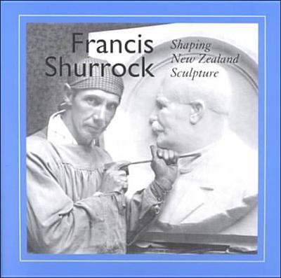 Francis Shurrock: Shaping New Zealand Sculpture - Stocker, Mark