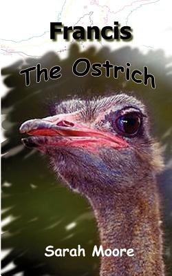 Francis the Ostrich - Moore, Sarah