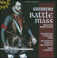 Francisco Guerrero: Missa de la Batalla Escoutez - His Majestys Sagbutts and Cornetts; Westminster Cathedral Choir (choir, chorus)