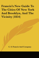 Francis's New Guide To The Cities Of New York And Brooklyn, And The Vicinity (1854)