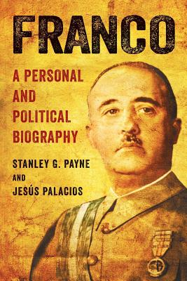 Franco: A Personal and Political Biography - Payne, Stanley G, and Palacios, Jess