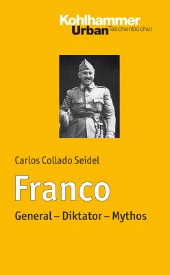 Franco: General - Diktator - Mythos - Collado Seidel, Carlos