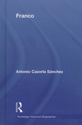 Franco: The Biography of the Myth - Cazorla-Sanchez, Antonio