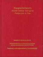 Francois Devienne's Nouvelle Methode Theorique Et Pratique Pour La Flute: Facsimile of the Original Edition, with an Introduction, Annotated Catalogue of Later Editions, and Translation