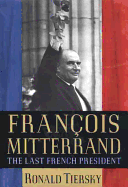 Francois Mitterrand: The Last French President