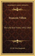 Francois Villon: His Life and Times 1431-1463