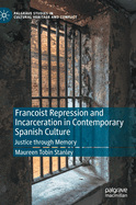 Francoist Repression and Incarceration in Contemporary Spanish Culture: Justice through Memory