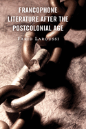 Francophone Literature After the Postcolonial Age