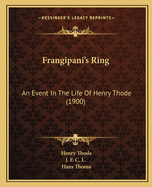 Frangipani's Ring: An Event In The Life Of Henry Thode (1900)