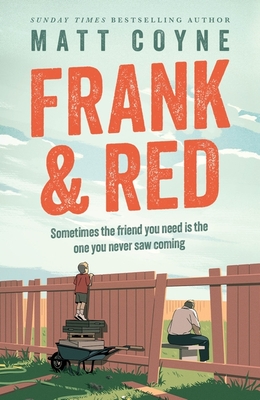 Frank and Red: The 'warm-hearted, weepy, riotously funny, feel-good' story of an unlikely friendship. - Coyne, Matt