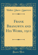 Frank Brangwyn and His Work, 1911 (Classic Reprint)