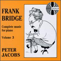 Frank Bridge: Complete Music For Piano, Volume 3 - Peter Jacobs (piano)