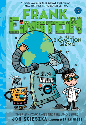 Frank Einstein and the Bio-Action Gizmo (Frank Einstein #5): Volume 5 - Scieszka, Jon