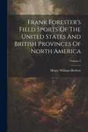 Frank Forester's Field Sports Of The United States And British Provinces Of North America; Volume 2