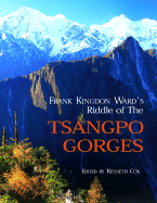 Frank Kingdon Ward's Riddle of the Tsangpo Gorges - Ward, Francis Kingdon, and Cox, Kenneth (Volume editor), and Storm Jr, Ken (Editor)