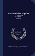 Frank Leslie's Popular Monthly; Volume 57