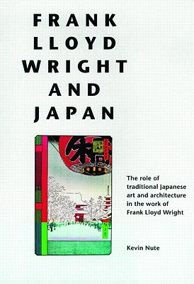 Frank Lloyd Wright and Japan - Nute, Kevin