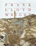 Frank Lloyd Wright and the Living City - Wright, Frank Lloyd, and De Long, David