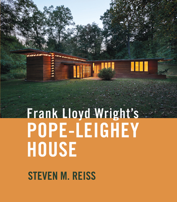 Frank Lloyd Wright's Pope-Leighey House - Reiss, Steven, Professor