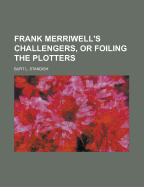 Frank Merriwell's Challengers, or Foiling the Plotters