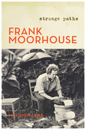 Frank Moorhouse: Strange Paths