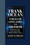 Frank Ocean: Voices of Love, Loss, and Freedom An Intimate Look at the Artist Who Redefined Modern Music