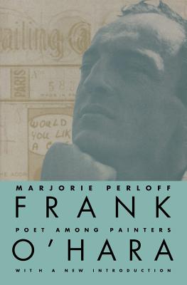 Frank O'Hara: Poet Among Painters - Perloff, Marjorie, Professor