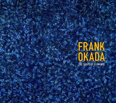 Frank Okada: The Shape of Elegance - Nakane, Kazuko, and Fong, Lawrence (Introduction by)